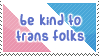 be kind to trans folk.